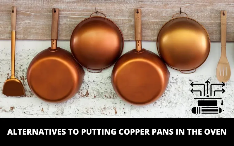 Alternatives to Putting Copper Pans in the Oven