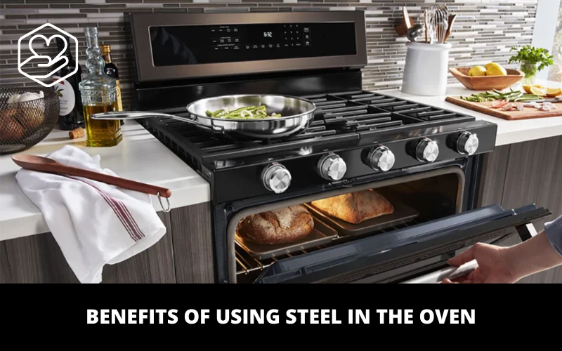 Benefits of Using Steel in the Oven
