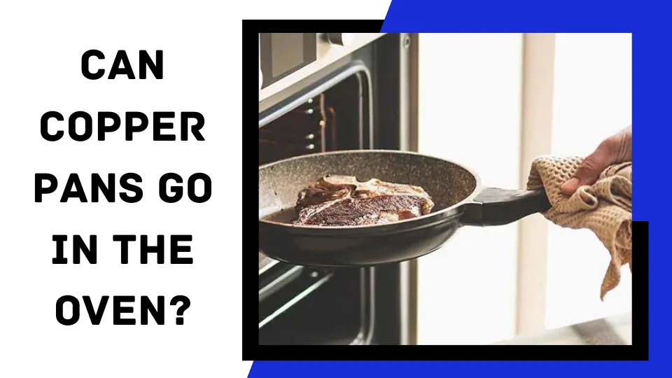 You are currently viewing Can Copper Pans Go in the Oven?