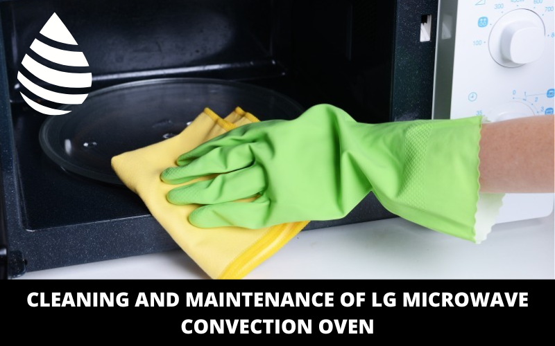 Cleaning and Maintenance of LG Microwave Convection Oven