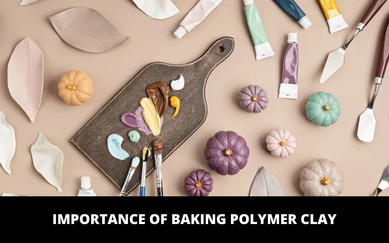 Importance of Baking Polymer Clay