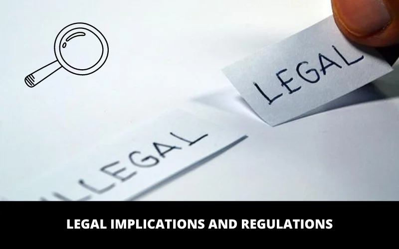 Legal Implications and Regulations