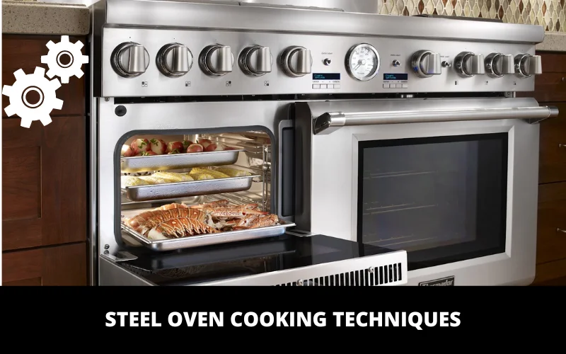 Steel Oven Cooking Techniques