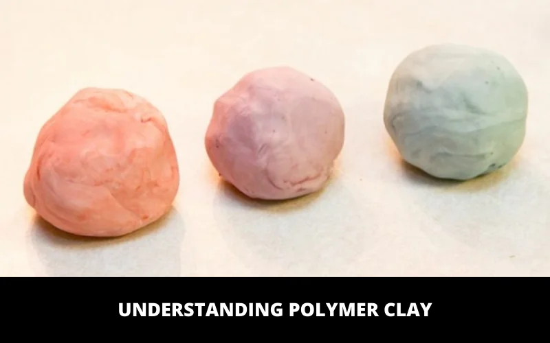 Understanding Polymer Clay