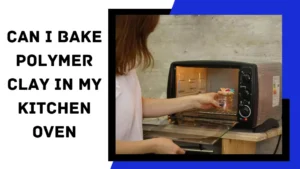 Can I bake polymer clay in my kitchen oven?