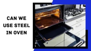 Read more about the article Can We Use Steel in the Oven?