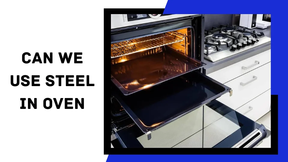You are currently viewing Can We Use Steel in the Oven?