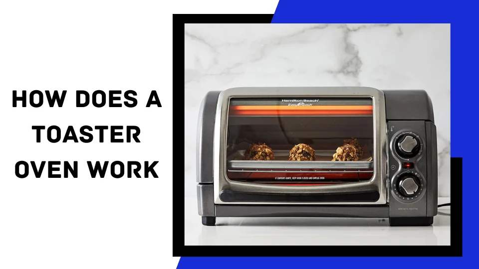 You are currently viewing How Does a Toaster Oven Work