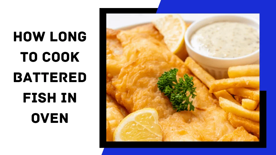 You are currently viewing How Long to Cook Battered Fish in Oven