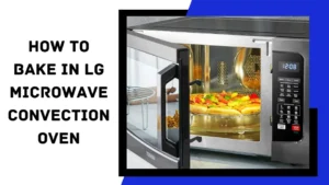 Read more about the article How to Bake in an Lg Microwave Convection Oven