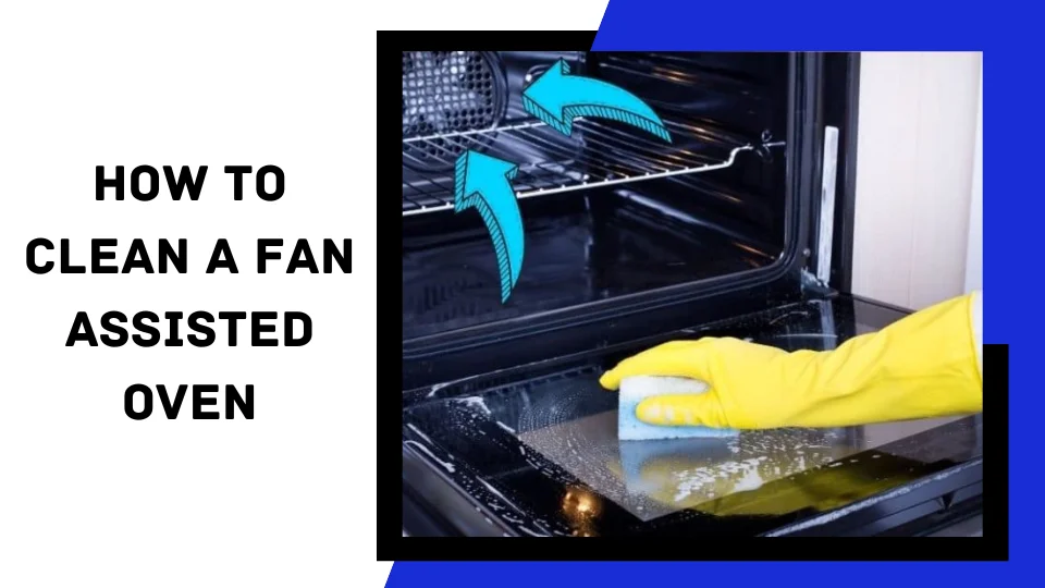 You are currently viewing How to Clean a Fan-Assisted Oven