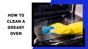 Read more about the article How to Clean a Greasy Oven