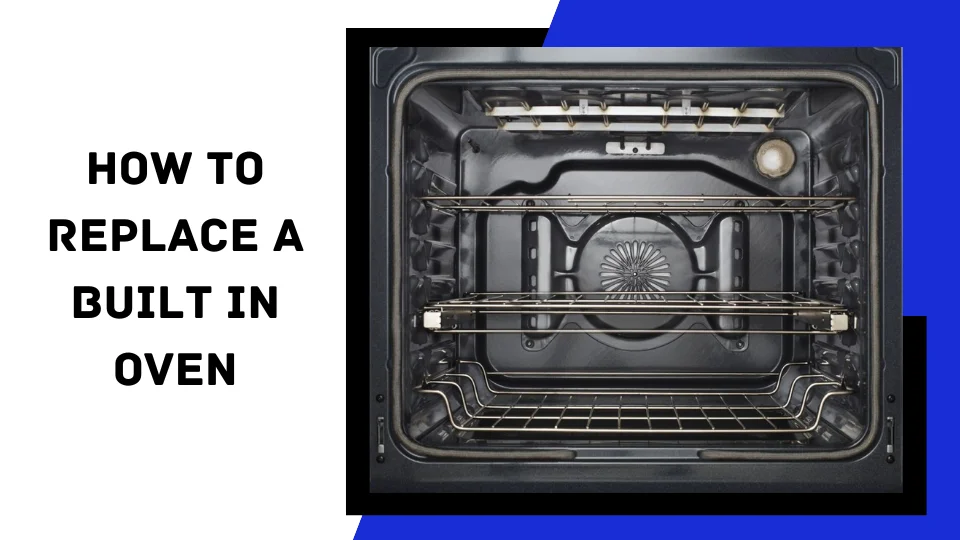 You are currently viewing How to Replace a Built-in Oven