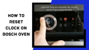 Read more about the article How to Reset the Clock on the Bosch Oven