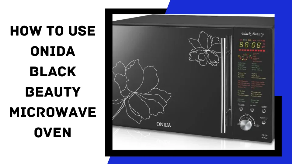 You are currently viewing How to use the Onida black beauty microwave oven